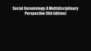 Download Social Gerontology: A Multidisciplinary Perspective (9th Edition) Ebook Free