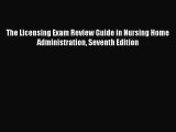 Read The Licensing Exam Review Guide in Nursing Home Administration Seventh Edition Ebook Online