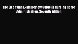Read The Licensing Exam Review Guide in Nursing Home Administration Seventh Edition Ebook Online