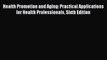 Read Health Promotion and Aging: Practical Applications for Health Professionals Sixth Edition