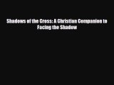 Read ‪Shadows of the Cross: A Christian Companion to Facing the Shadow‬ Ebook Free