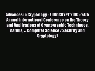 Read Advances in Cryptology - EUROCRYPT 2005: 24th Annual International Conference on the Theory