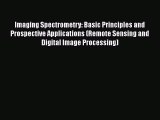 Read Imaging Spectrometry: Basic Principles and Prospective Applications (Remote Sensing and