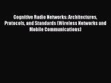Read Cognitive Radio Networks: Architectures Protocols and Standards (Wireless Networks and