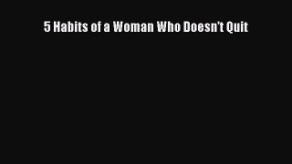 [Download PDF] 5 Habits of a Woman Who Doesn't Quit PDF Online