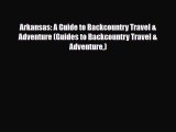 PDF Arkansas: A Guide to Backcountry Travel & Adventure (Guides to Backcountry Travel & Adventure)