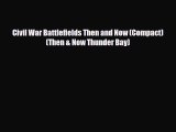 PDF Civil War Battlefields Then and Now (Compact) (Then & Now Thunder Bay) PDF Book Free