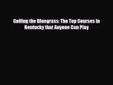 Download Golfing the Bluegrass: The Top Courses in Kentucky that Anyone Can Play PDF Book Free