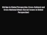 Download Old Age in Global Perspective: Cross-Cultural and Cross-National Views (Social Issues