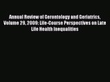 Read Annual Review of Gerontology and Geriatrics Volume 29 2009: Life-Course Perspectives on