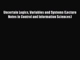 Read Uncertain Logics Variables and Systems (Lecture Notes in Control and Information Sciences)