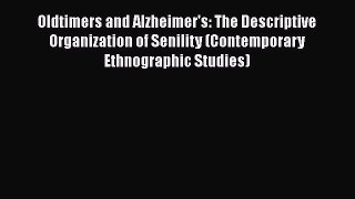 Read Oldtimers and Alzheimer's: The Descriptive Organization of Senility (Contemporary Ethnographic
