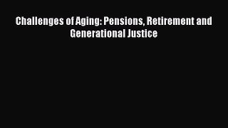 Download Challenges of Aging: Pensions Retirement and Generational Justice Ebook Online