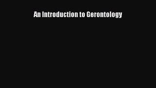 Download An Introduction to Gerontology PDF Online