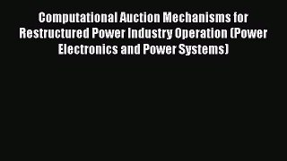 Read Computational Auction Mechanisms for Restructured Power Industry Operation (Power Electronics