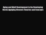 Read Aging and Adult Development in the Developing World: Applying Western Theories and Concepts