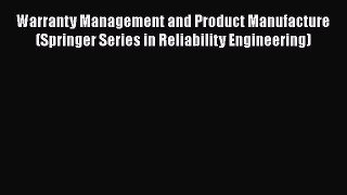 Read Warranty Management and Product Manufacture (Springer Series in Reliability Engineering)