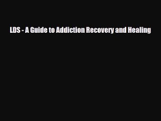 Read ‪LDS - A Guide to Addiction Recovery and Healing‬ Ebook Free