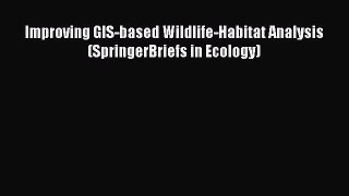 Read Improving GIS-based Wildlife-Habitat Analysis (SpringerBriefs in Ecology) Ebook Free