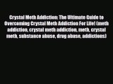 Read ‪Crystal Meth Addiction: The Ultimate Guide to Overcoming Crystal Meth Addiction For Life!
