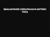 Read Aging and Health: Linking Research and Public Policy Ebook Free