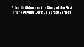Read Priscilla Alden and the Story of the First Thanksgiving (Let's Celebrate Series) Ebook