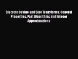 Read Discrete Cosine and Sine Transforms: General Properties Fast Algorithms and Integer Approximations