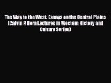 Download The Way to the West: Essays on the Central Plains (Calvin P. Horn Lectures in Western