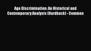 Download Age Discrimination: An Historical and Contemporary Analysis (Hardback) - Common Ebook
