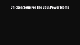 Read Chicken Soup For The Soul:Power Moms Ebook Free