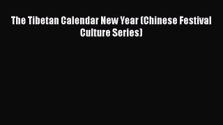 Download The Tibetan Calendar New Year (Chinese Festival Culture Series) Ebook Free