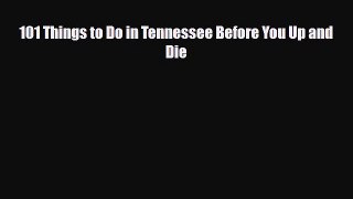 PDF 101 Things to Do in Tennessee Before You Up and Die Free Books