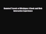 Download Haunted Travels of Michigan: A Book and Web Interactive Experience Read Online