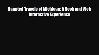 Download Haunted Travels of Michigan: A Book and Web Interactive Experience Read Online