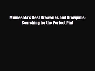 Download Minnesota’s Best Breweries and Brewpubs: Searching for the Perfect Pint Ebook