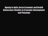 Read Ageing in India: Socio-Economic and Health Dimensions (Studies in Economic Development