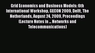 Read Grid Economics and Business Models: 6th International Workshop GECON 2009 Delft The Netherlands