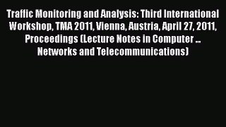 Download Traffic Monitoring and Analysis: Third International Workshop TMA 2011 Vienna Austria