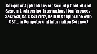 Read Computer Applications for Security Control and System Engineering: International Conferences