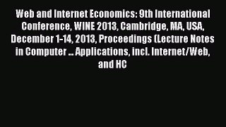 Read Web and Internet Economics: 9th International Conference WINE 2013 Cambridge MA USA December