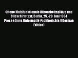 Read Offene Multifunktionale Büroarbeitsplätze und Bildschirmtext: Berlin 25.-29. Juni 1984