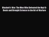 Download Blackett's War: The Men Who Defeated the Nazi U-Boats and Brought Science to the Art