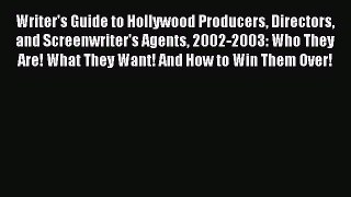 Read Writer's Guide to Hollywood Producers Directors and Screenwriter's Agents 2002-2003: Who
