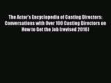 Read The Actor's Encyclopedia of Casting Directors: Conversations with Over 100 Casting Directors