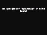 Read The Fighting Rifle: A Complete Study of the Rifle in Combat PDF Online
