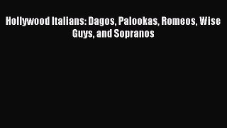 Read Hollywood Italians: Dagos Palookas Romeos Wise Guys and Sopranos Ebook Online