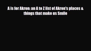 PDF A is for Akron: an A to Z list of Akron's places & things that make us Smile Ebook