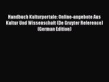 Read Handbuch Kulturportale: Online-angebote Aus Kultur Und Wissenschaft (De Gruyter Reference)