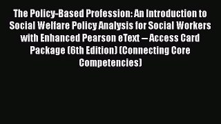 Read The Policy-Based Profession: An Introduction to Social Welfare Policy Analysis for Social