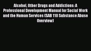 Read Alcohol Other Drugs and Addictions: A Professional Development Manual for Social Work